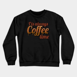 It`s always Coffee Time Crewneck Sweatshirt